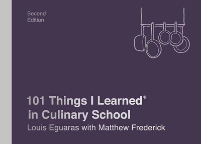 Louis Eguaras Matthew Frederic 101 Things I Learned in Culinary Schoo (Hardback)