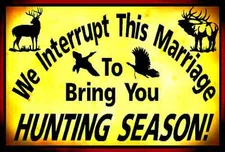 *HUNTING SEASON* MARRIAGE SIGN! USA MADE! METAL 8X12 HUNTER RUSTIC DEER ELK DUCK
