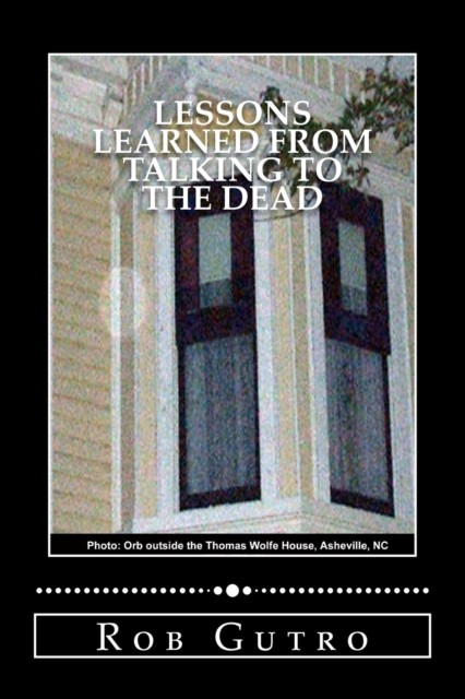 Lessons Learned from Talking to the Dead: Volume 1 (Ghost/Spirit Encounters) - Image 2