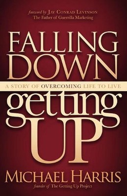 Falling Down Getting Up: A Story of Overcoming Life to Live by Michael Harris (E