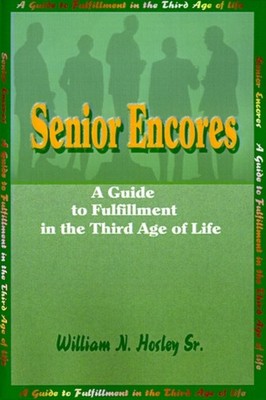 Hosley - Senior Encores  A Guide to Fulfillment in the Third Age of Li - X555z