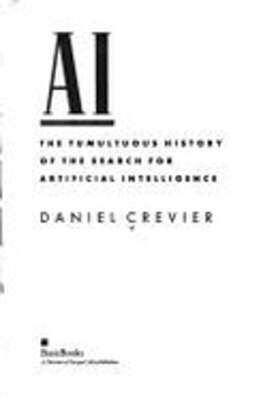 AI: The Tumultuous History of the Search for Artificial Intelligence by Crevier