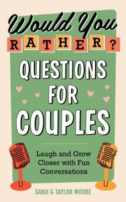 Would You Rather? Questions for Couples Laugh and Grow Close Format: Paperback