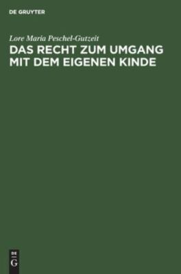 Das Recht Zum Umgang Mit Dem Eigenen Kinde : Eine Systematische Darstellung. ...