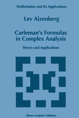 Carleman's Formulas in Complex Analysis: Theory and Applications (Mathematics an