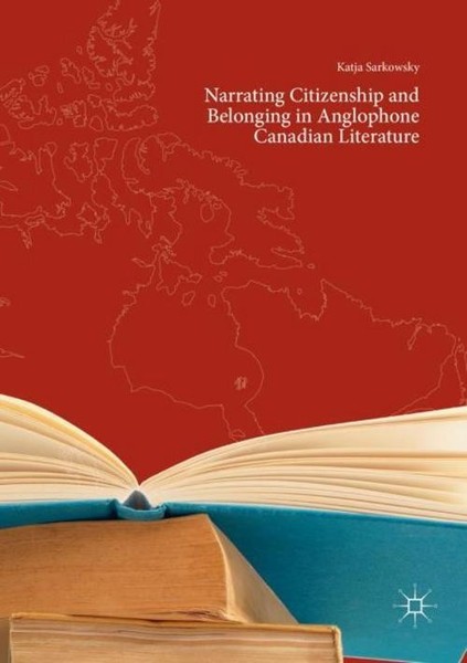 Narrating Citizenship And Belonging In Anglophone Canadian Literature Katja Sark-image