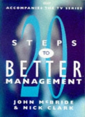 20 Steps to Better Management,Nick Clark, John McBride