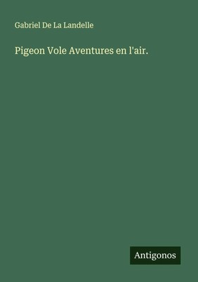 Gabriel De La Landelle | Pigeon Vole Aventures en l'air. | Taschenbuch (2025)