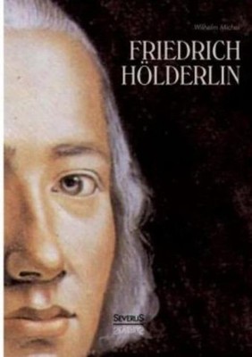 Friedrich Holderlin  Eine Biographie