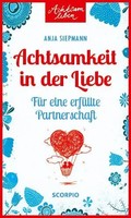 Achtsamkeit In Der Liebe | Anja Siepmann | FüR Eine ErfüLlte Partnerschaft