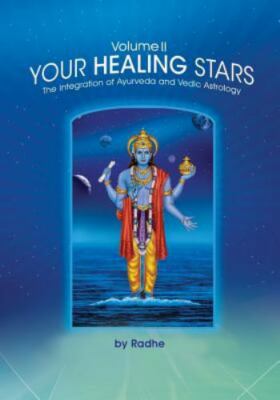 Your Healing Stars: Volume II, the Integration of Ayurveda and Vedic ...