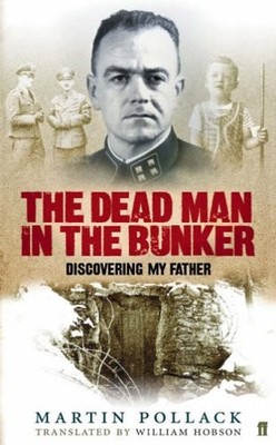 The Dead Man in the Bunker: Discovering My Father,Martin Pollack