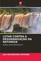 Lutar Contra A DesumanizaÇÃO DA Natureza PrefáCio: Olivier-Jeff Kalala T. Buch