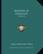ADORERS OF DIONYSOS: BAKCHAI By James Morgan Pryse **BRAND NEW**