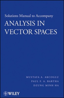 Solutions Manual to accompany Analysis in Vector Spaces by MA Akcoglu PAPERBACK