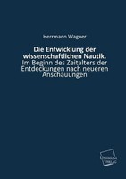 Die Entwicklung Der Wissenschaftlichen Nautik.: Im Beginn Des Zeitalters De