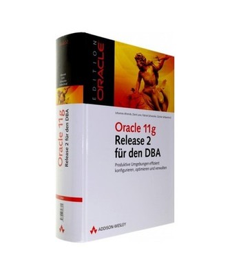 Oracle 11g Release 2 für den DBA: Produktive Umgebungen effizient konfigurieren