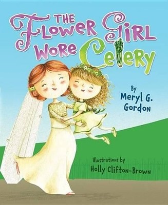 The Flower Girl Wore Celery by Gordon, Meryl G. Paperback / softback Book The