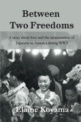 Between Two Freedoms: A story about love and the incarceration of Japanese in Am