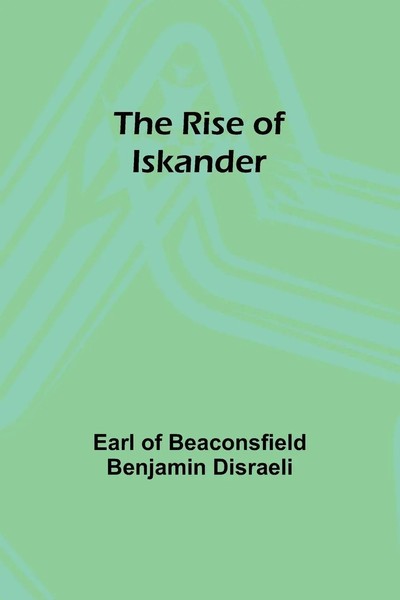 The Rise Of Iskander Earl Of Disraeli Taschenbuch Englisch 2023 Alpha Editions-image