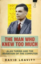 The Man Who Knew Too Much: Alan Turing and the invention of computers: Alan Tur