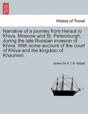 Narrative of a journey from Heraut to Khiva, Moscow and St. Petersburgh, duri...
