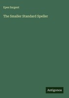 Epes Sargent | The Smaller Standard Speller | Buch | Englisch (2025)
