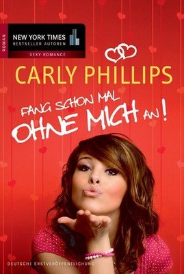 Fang schon mal ohne mich an! Carly Phillips