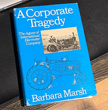 Doubleday A Corporate Tragedy: Int’l Harvester Co. Barbara Marsh HC/DJ 1985