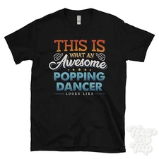 THIS IS WHAT AN AWESOME POPPING DANCER LOOKS LIKE FUNNY T-SHIRT