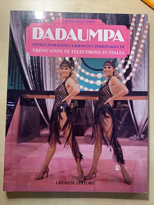 DADADUMPA - Dreißig Jahre Fernsehen in Italien. Laura Delli Colli. Gremese #