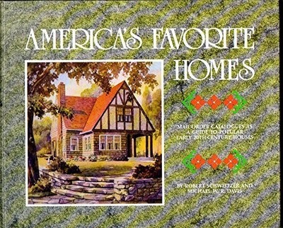 AMERICA'S FAVORITE HOMES: MAIL-ORDER CATALOGUES AS A GUIDE By Robert A. VG