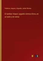 Federico Jaques Y Aguado (U. A.) | El Tambor Mayor: Juguete CóMico-LíRico, En...