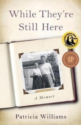 While They're Still Here: A Memoir by Williams, Patricia [Paperback]