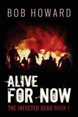 Alive For Now: The Infected Dead Book 1