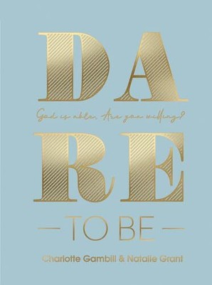 Dare to Be: God Is Able. Are You Willing?,Charlotte Gambill,Nata