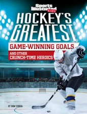 Hockey's Greatest Game-Winning Goals and Other Crunch-Time Heroics by Storden
