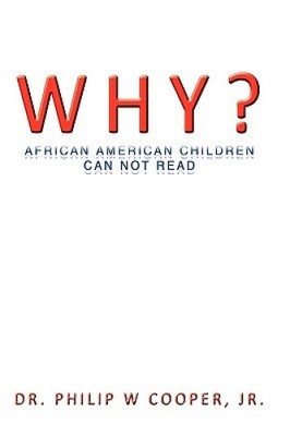 Why?: African American Children Can Not Read by Cooper, Philip W. , Jr.