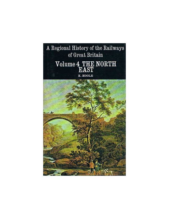 REGIONAL HISTORY OF RAILWAYS VOLUME 4 : THE NORTH EAST, HOOLE KEN, Excellent Boo