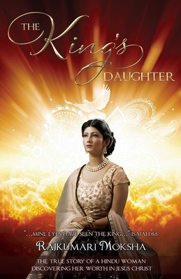 The King's Daughter: The True Story of a Hindu Woman Discovering Her Worth i...