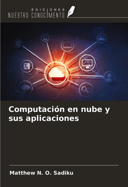 Matthew N. O. Sadiku | ComputacióN En Nube Y Sus Aplicaciones | Taschenbuch-image