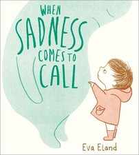 When Sadness Comes to Call: 1 (Big Emotions) by Eland, Eva Book The Cheap Fast