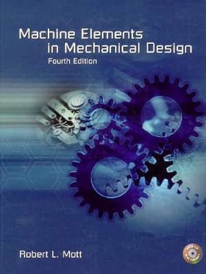 MACHINE ELEMENTS IN MECHANICAL DESIGN (4TH EDITION) By Robert L. Mott EXCELLENT