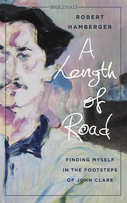 A Length of Road: Finding Myself in the Footsteps of John Clare: A John Murray O