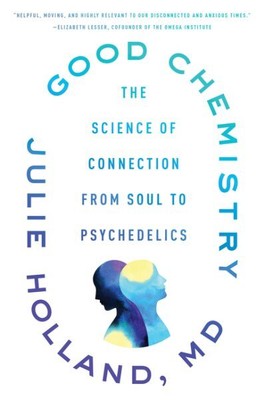 Good Chemistry : The Science of Connection from Soul to Psychedelics, Paperba...