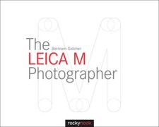 The Leica M Photographer: Photographing with Leica's Legendary Rangefinder