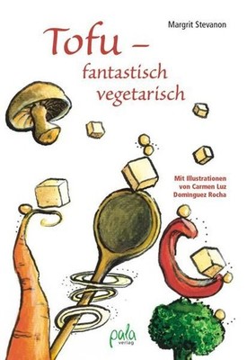 Tofu - fantastisch vegetarisch Margrit Stevanon. [Mit Ill. von Carmen Luz Doming