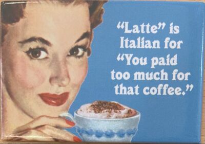 Lustiger Kühlschrankmagnet ''Du hast zu viel für den Kaffee bezahlt'' ''Latte'' AUSVERKAUF!