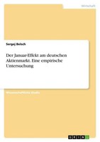 Der Januar-Effekt Am Deutschen Aktienmarkt. Eine Empirische Untersuchung Sergej