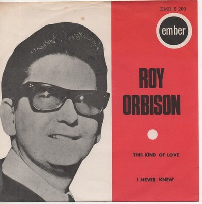 ROY ORBISON this kind of love*i never knew 1964 UK EMBER 7'' 45